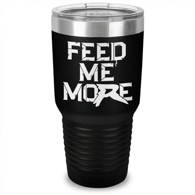 Feed Me More Drinkware Laser Etched Tumbler