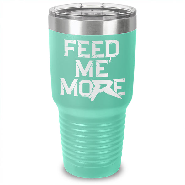 Feed Me More Drinkware Laser Etched Tumbler